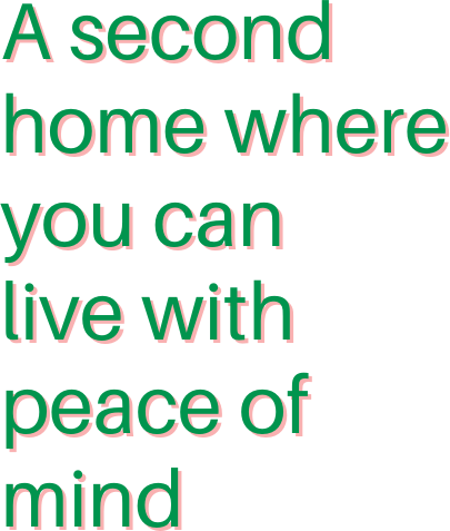 A second home where you can live with peace of mind