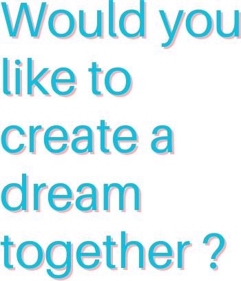 Would you like to create a dream together?